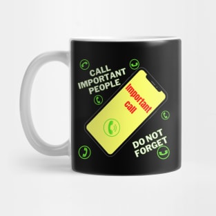 Call Important People , Do Not Forget ! Mug